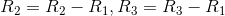 R_2=R_2-R_1, R_3=R_3-R_1