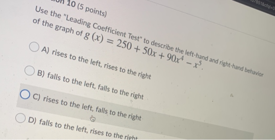 8518cial=0 10 (5 points) Use the Leading Coefficient Test to describe the left-hand and right-hand behavior of the graph of