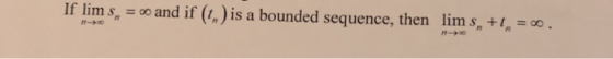 If lim s = oo and if (1.) is a bounded sequence, then lims, + In = 00 .