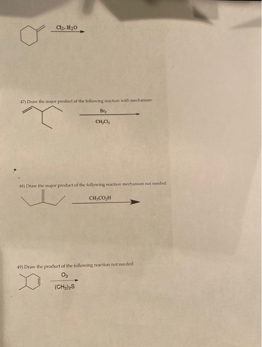 Cl2, H20 47) Draw the major product of the following reaction with mechanism Brs CH,CI, 48) Draw the major product of the fol