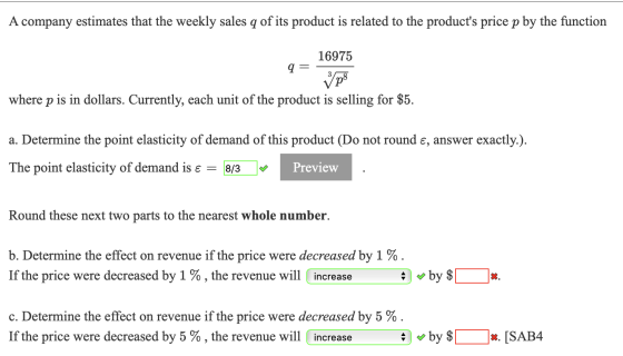 A company estimates that the weekly sales q of its product is related to the products price p by the function 9= 3 16975 ps