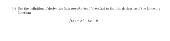 (4) Use the definition of derivative (not any shortcut formulas) to find the derivative of the following function: f(x) = x2