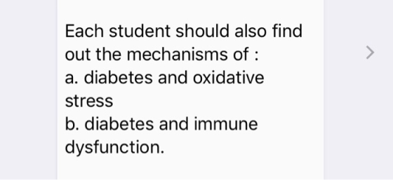 Each student should also find out the mechanisms of: a. diabetes and oxidative stress b. diabetes and immune dysfunction.