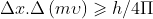 \Delta x.\Delta \left ( m\upsilon \right ) \geqslant h/4\Pi