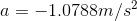 a=-1.0788m/s^{2}