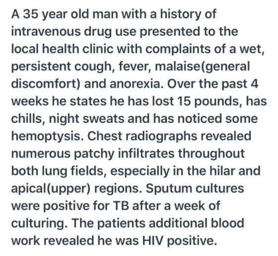 A 35 year old man with a history of intravenous drug use presented to the local health clinic with complaints of a wet, persi