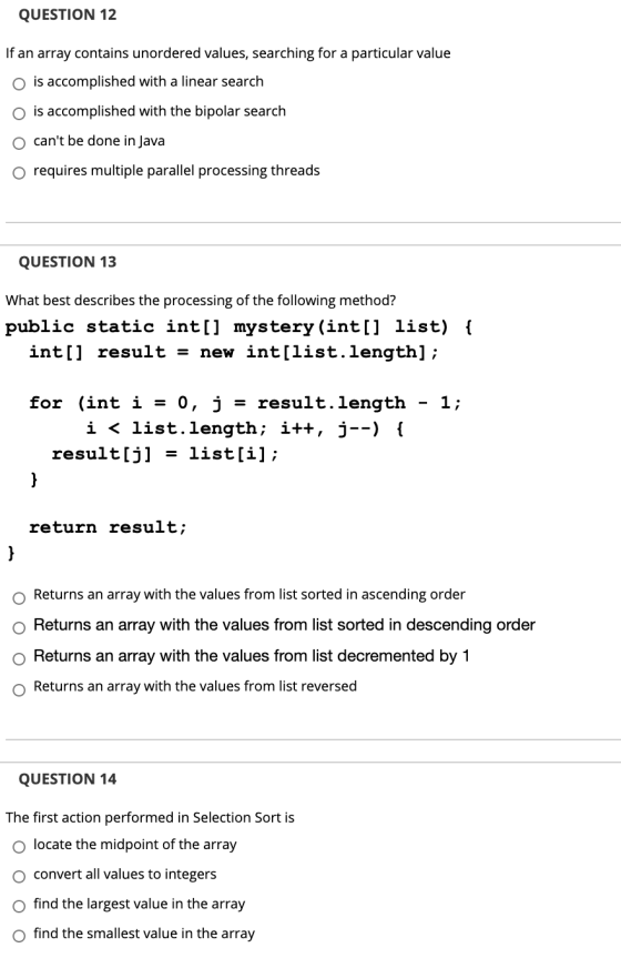QUESTION 12 If an array contains unordered values, searching for a particular value O is accomplished with a linear search is