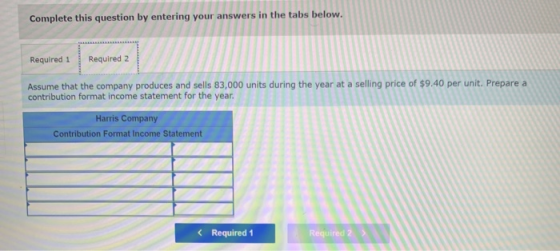 Complete this question by entering your answers in the tabs below. Required 1 Required 2 Assume that the company produces and