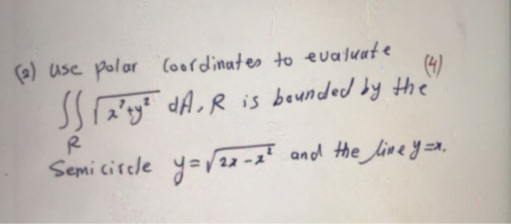 (a) use polar Coordinates to evaluate cu Saty? dA, R is bounded by the Semicircle y = /2x - 7² and the line y=x.