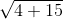 \sqrt{4+15}
