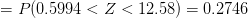 =P(0.5994<Z<12.58)=0.2746