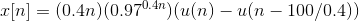 x[n]=(0.4n)(0.97^{0.4n})(u(n)-u(n-100/0.4))