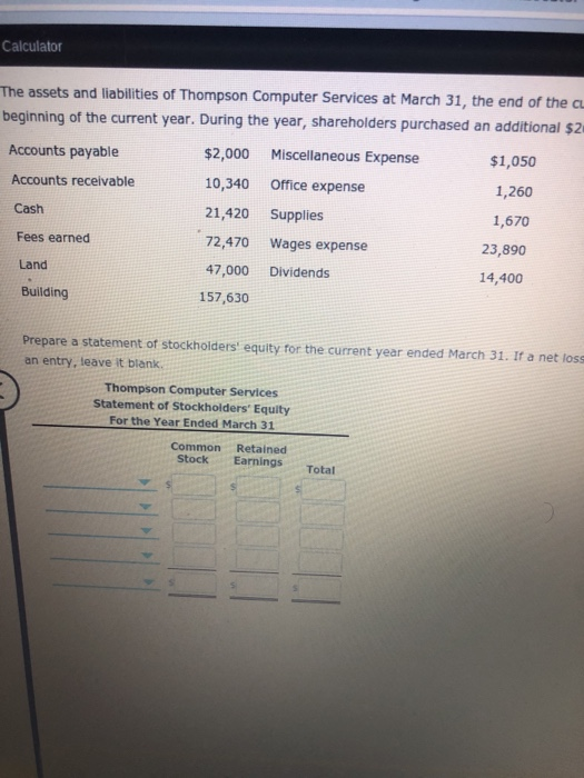 Calculator The assets and liabilities of Thompson Computer Services at March 31, the end of the cu beginning of the current y