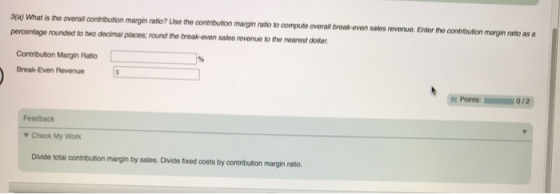 3(a) What is the overall contribution margin ratio? Use the contribution margin ratio to compute overall break-even sales rev