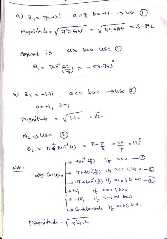 a) 2,=7-12) a=4, b=-12 J use o Magnitude = r 737 6125 = V 49 +144 = 13.892 Argument is aso, bo use o 0,= tant (2) = -59.743 b