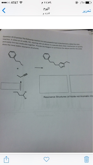 OO AT&T 11:01 and stion 19 (9 The following reaction very tool powerful reaction. It relies on is draw easily an azide, in the link two molecules together. Provide the most stable synthevile the me and for the Resonance structures (of Azide not Aromatic ring
