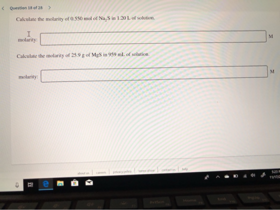 < Question 18 of 28 > Calculate the molarity of 0.550 mol of Na,S in 1.20 L of solution. I molarity: М Calculate the molarity