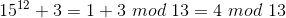 15^{12}+3= 1+3 \ mod \ 13=4\ mod\ 13