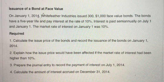 Issuance of a Bond at Face Value o 1 On January 1, 2014, Whitefeather Ind 1,000 face value bonds. The bonds have a five-year