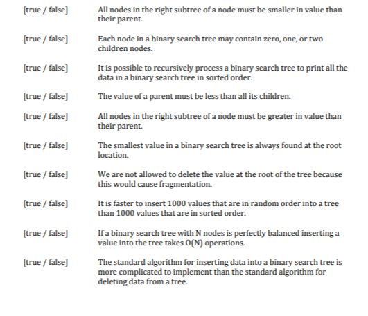 (true/false) All nodes in the right subtree of a node must be smaller in value than their parent (true/false) Each node in a