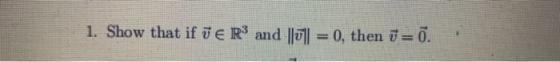 1. Show that if ū e R3 and || | || = 0, then j = 7.