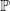 \mathbb{P}