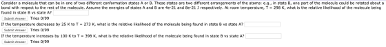 Consider a molecule that can be in one of two different conformation states A or B. These states are two different arrangemen