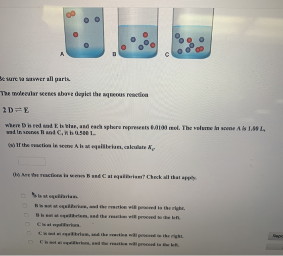 Be sure to answer all parts. The molecular scenes above depict the aqueous reaction 2D=E where D is red and E is blue, and ea
