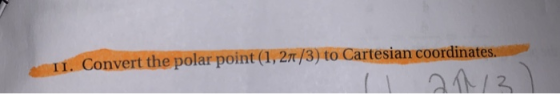 11. Convert the polar point(1, 27/3) to Cartesian coordinates. ll 2013