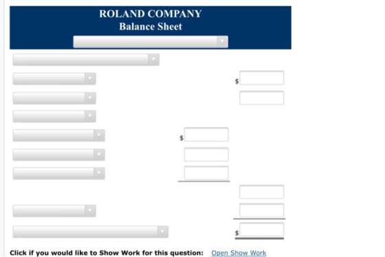 ROLAND COMPANY Balance Sheet Click if you would like to Show Work for this question: Open Show Work