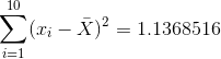 \sum_{i=1}^{10}(x_{i}-\bar{X})^{2}=1.1368516