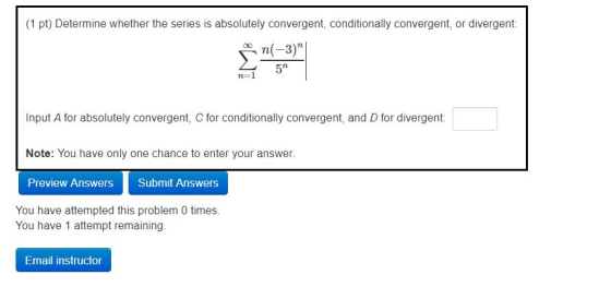(1 pt) Determine whether the series is absolutely convergent, conditionally convergent, or divergent: n(-3)| 5 Input A for