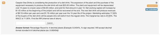#3 unanswered not_submitted Caspian Sea Drinks is considering the production of a diet drink. The expansion of the plant and