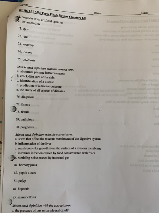 Name: HLHS 101 Mid Term Finals Review Chapters 1-8 Class: Date: d. creation of an artificial opening Je, inflammation 71.dys-