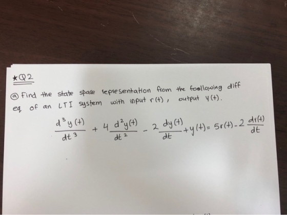 Find the state spate fepresentation Aom the fool lowing diff e? of an LTI system with ioput r(t)output y(+) 3 dy (+) dt 2 dt