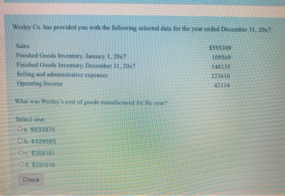Wesley Co. has provided you with the following selected data for the year ended December 31, 20x7: Sales Finished Goods Inven