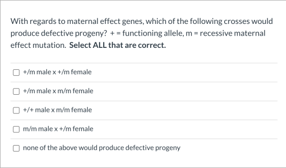 With regards to maternal effect genes, which of the following crosses would produce defective progeny? + = functioning allele