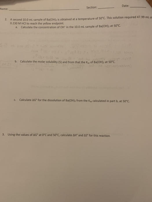 Date: Section: Name: A second 10.0 mL sample of Ba(OH)2 is obtained at a temperature of 50 C. This solution required 47.99 mL