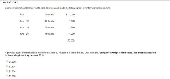 QUESTION 3 Charlene Cosmetics Company just began business and made the following four inventory purchases in June: June 1 150