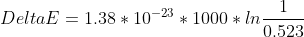 Delta E = 1.38*10^{-23}*1000* ln\frac{1}{0.523}