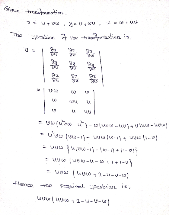 Given transformation, ?= utvw, A= Vtwu , Z = W + ULI Jacobian of the transformation is, E I love you are on the house The J I