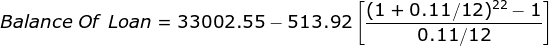 Balance~Of~Loan = 33002.55-513.92\left [ \frac{(1+0.11/12)^{22}-1}{0.11/12} \right ]