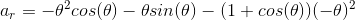 a_{r}=-\theta ^{2} cos(\theta )-\theta sin(\theta )-(1+cos(\theta ))(-\theta )^{2}