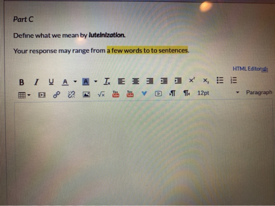 Part C Define what we mean by luteinization. Your response may range from a few words to to sentences. HTML Editor B I Y A -