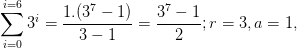 \sum_{i=0}^{i=6} 3^{i} = \frac{1.(3^{7} -1)}{3-1}=\frac{ 3^{7}-1}{2}; r=3, a=1,