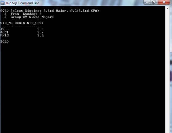 Run SQL Command Line SQL〉 Select Distinct s.Std-Major, AUGCS . Std-GPA 2 From Student S 3 Group BY S.Std_Major; STD MA AUGCS.