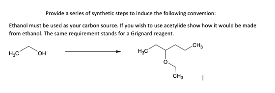 Provide a series of synthetic steps to induce the following conversion: Ethanol must be used as your carbon source. If you wi
