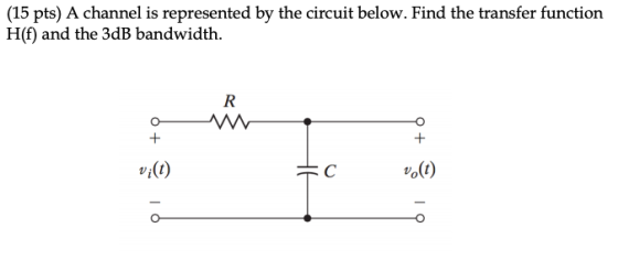 (15 pts) A channel is represented by the circuit below. Find the transfer function H(f) and the 3dB bandwidth. R O 6+ + +0 io