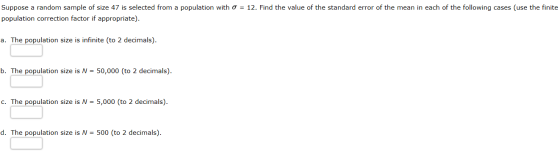 Suppose a random sample of size 47 is selected from a population with o = 12. Find the value of the standard error of the mea