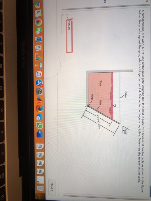 A homogeneous, 4-ft-wide, 6.6 ft-long rectangular gate weighing 800 lb is held in place by a horizontal flexible cable as sho